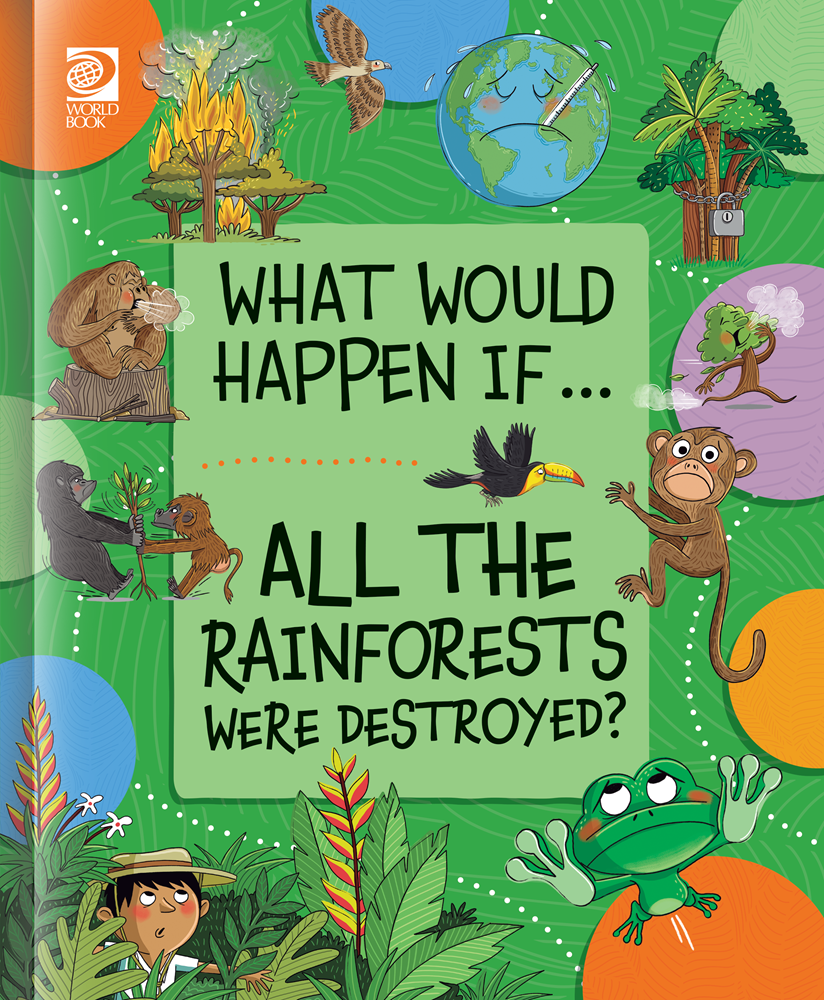 Book cover of 'What Would Happen If... All the Rainforests Were Destroyed?' with illustrations of animals and nature.